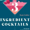 CHRONICLE BOOKS Three Ingredient Cocktails by Kate Calder^ Paper Goods & Books